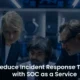 SOC as a Service: Speed Up Incident Response Times